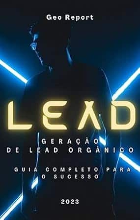LEAD Geração de Lead Orgânico: Guia Completo para o Sucesso